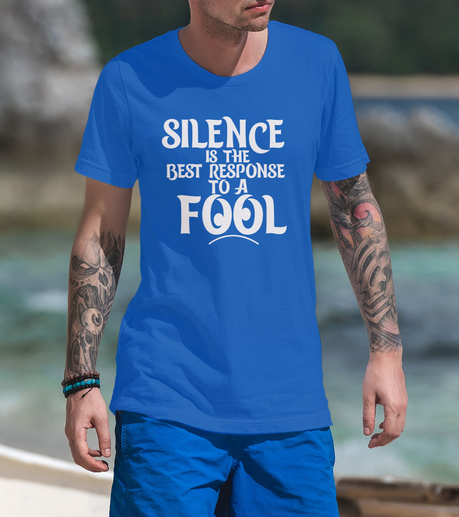 Silence Is The Best Response To A Fool Playful Typography T-Shirt