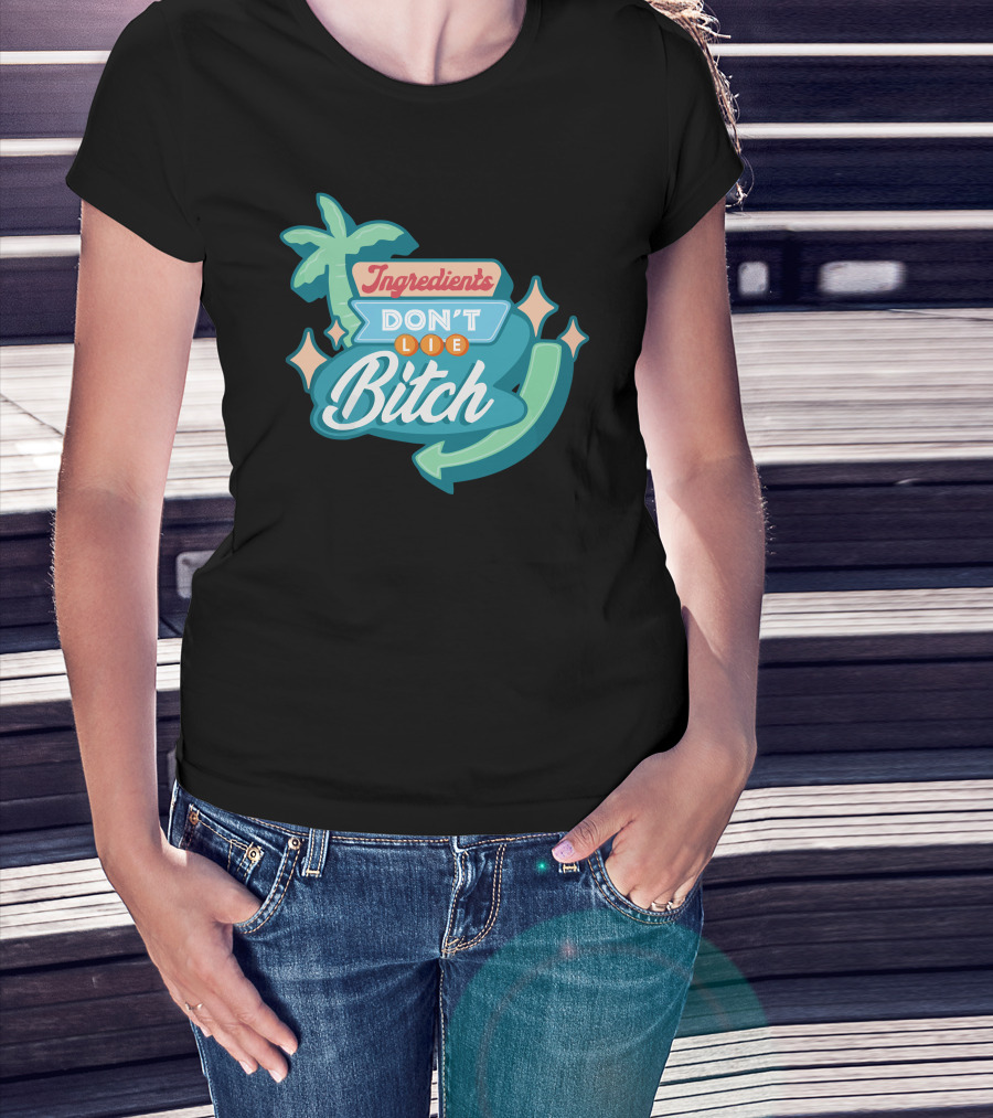 Ingredients Don't Lie Bitch Hyram Merch T-Shirt