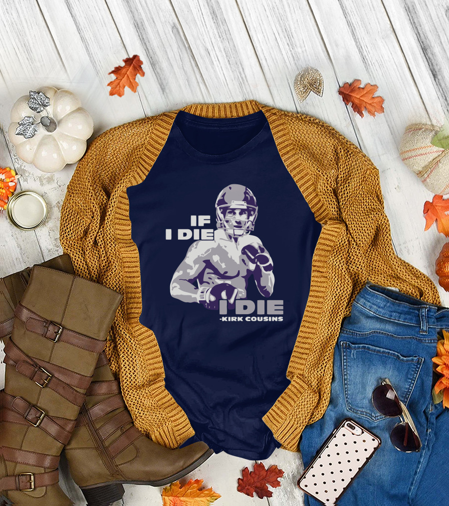 Kirk Cousins If I Die I Die Football Player T-Shirt