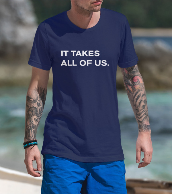 IT TAKES ALL OF US T-Shirt