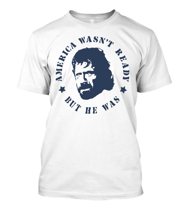 AMERICA WASN'T READY BUT HE WAS T-Shirt