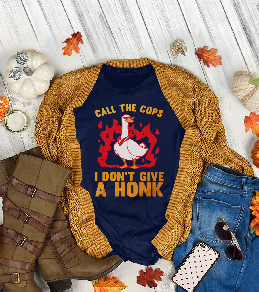 Call The Cops I Don't Give A Honk Goose in Flames T-Shirt