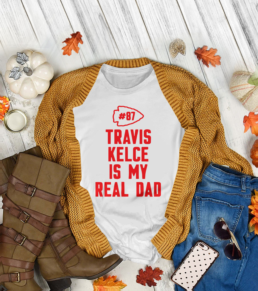 87 Travis Kelce Is My Real Dad Chiefs T-Shirt