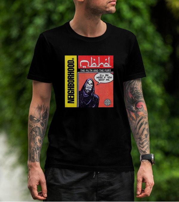 Neighborhood The Filth And The Fury I'll Be Here If You Need Me T-Shirt