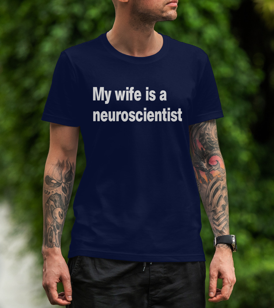 My Wife Is A Neuroscientist T-Shirt