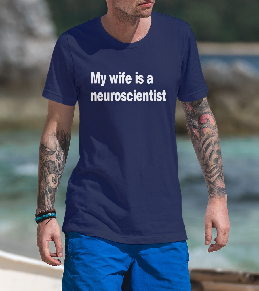 My Wife Is A Neuroscientist T-Shirt