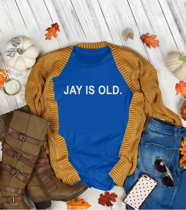 JAY IS OLD T-Shirt