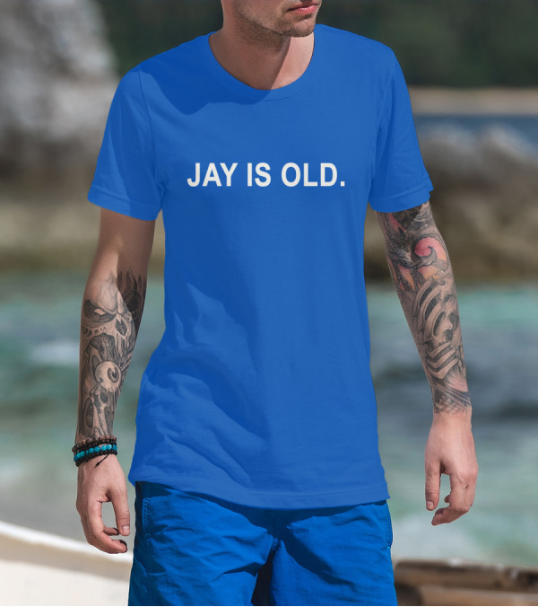 JAY IS OLD T-Shirt