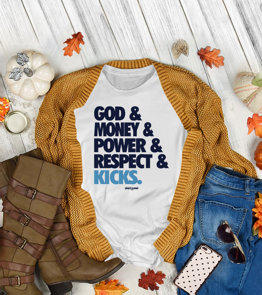 God Money Power Respect Kicks Bold Statement by Shirtgame T-Shirt