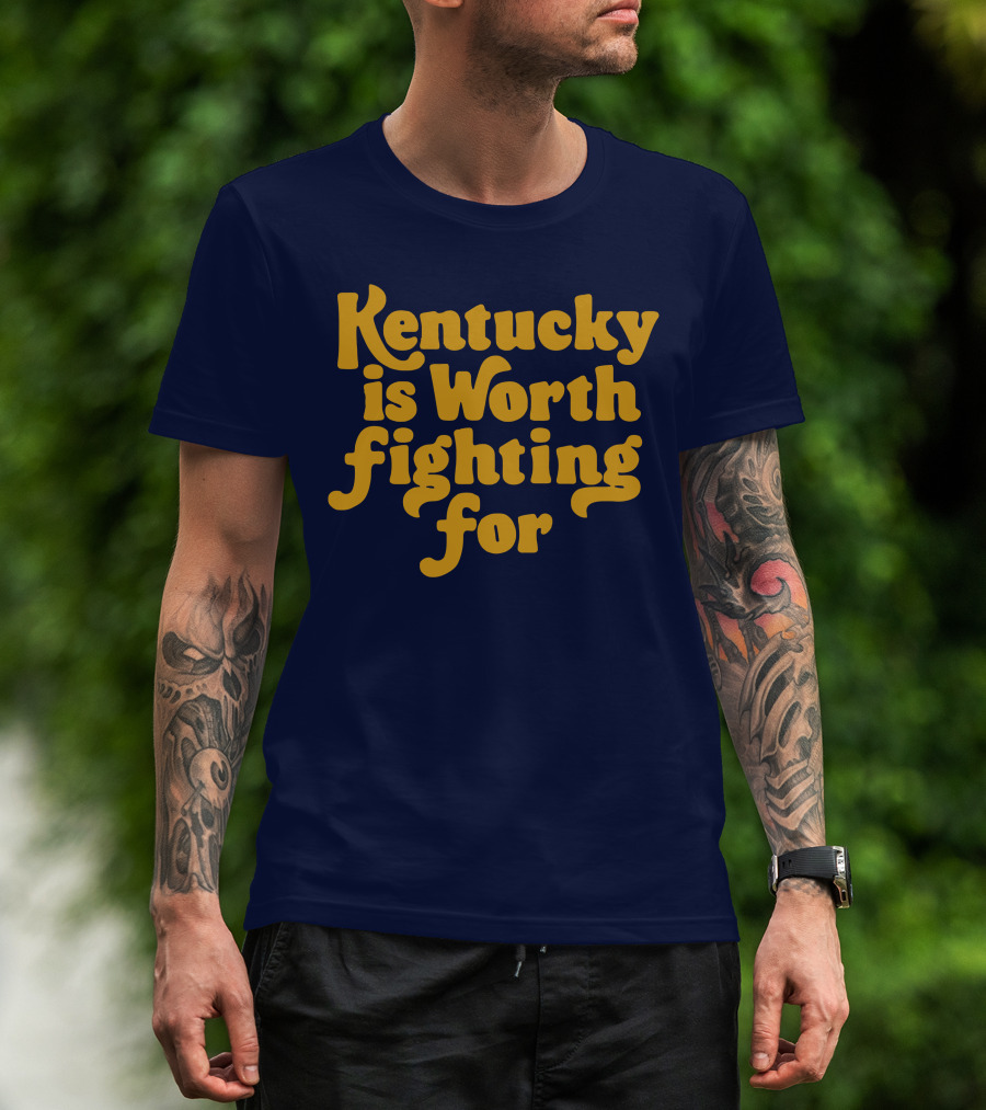 Kentucky Is Worth Fighting For T-Shirt