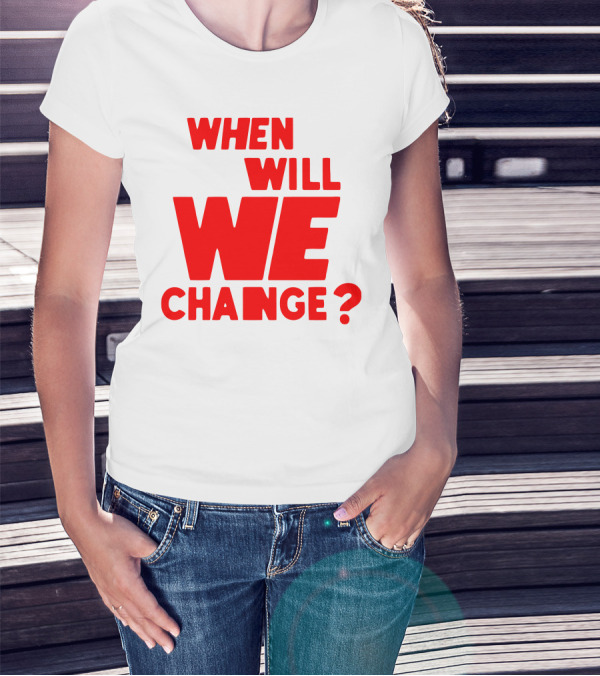 When Will We Change? Red Bold Question Text T-Shirt