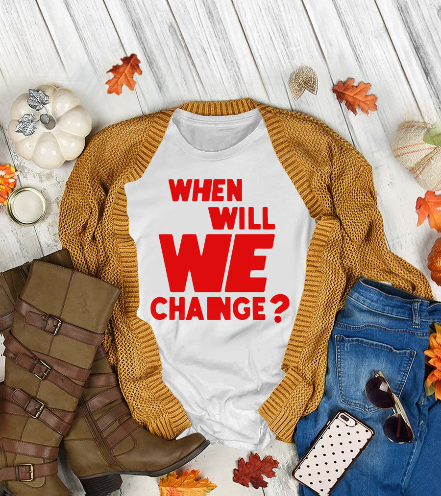 When Will We Change? Red Bold Question Text T-Shirt