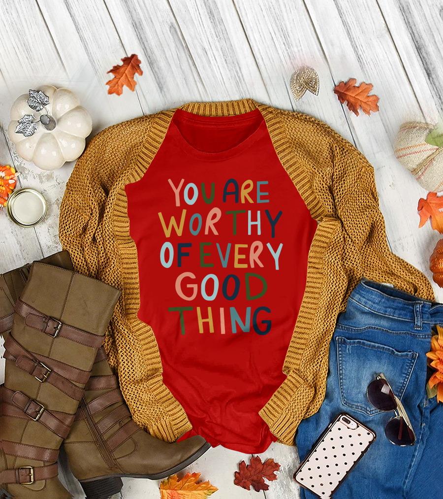 You Are Worthy of Every Good Thing Multicolor Positive Message T-Shirt