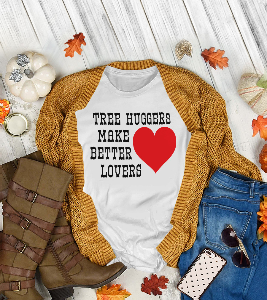 Tree Huggers Make Better Lovers Red Heart T-Shirt