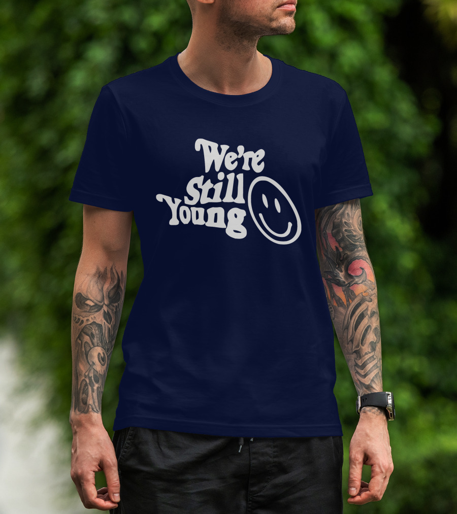 We're Still Young Smiley Face T-Shirt