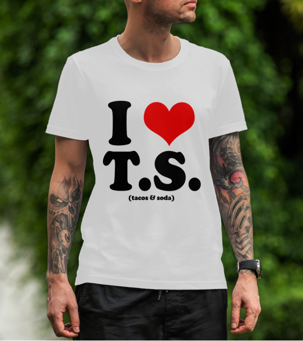 I Love T.S. (Tacos And Soda) Tom Hiddleston T-Shirt