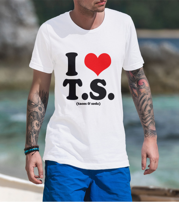 I Love T.S. (Tacos And Soda) Tom Hiddleston T-Shirt