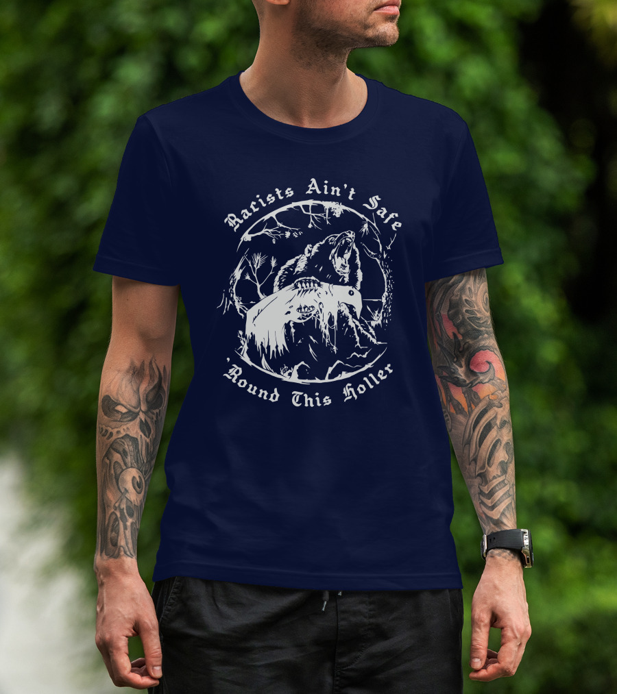 Racists Ain’t Safe Round This Holler Bear In The Forest T-Shirt