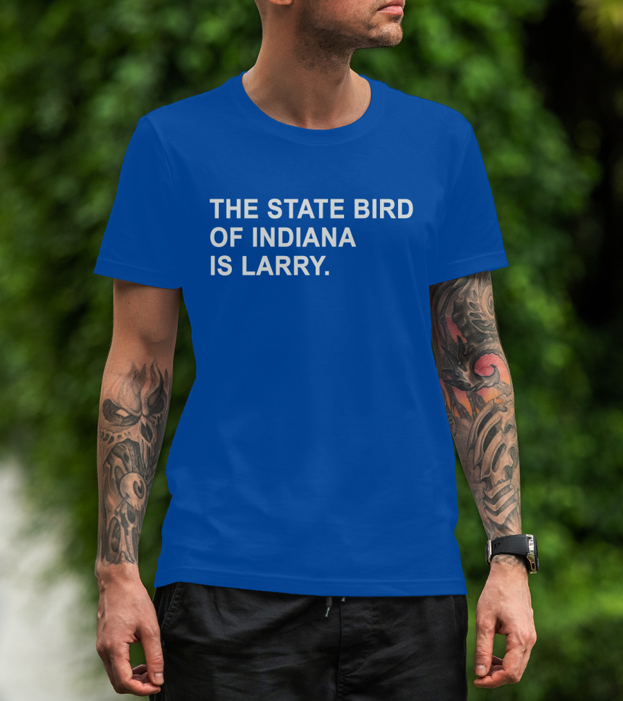 The State Bird Of Indiana Is Larry T-Shirt