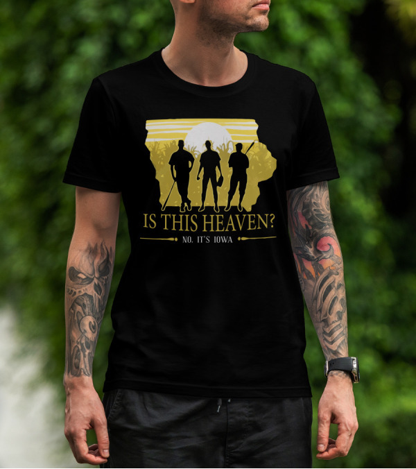 Is This Heaven No It's Iowa Field Of Dreams T-Shirt
