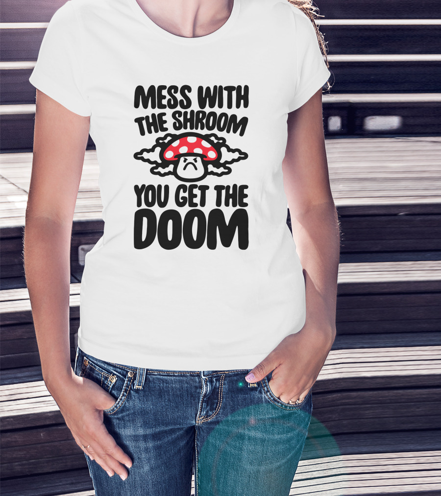 Mess With The Shroom You Get The Doom Angry Red Mushroom Cloud T-Shirt
