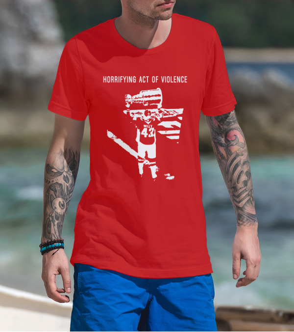 Horrifying Act Of Violence Willy 43 Trophy T-Shirt