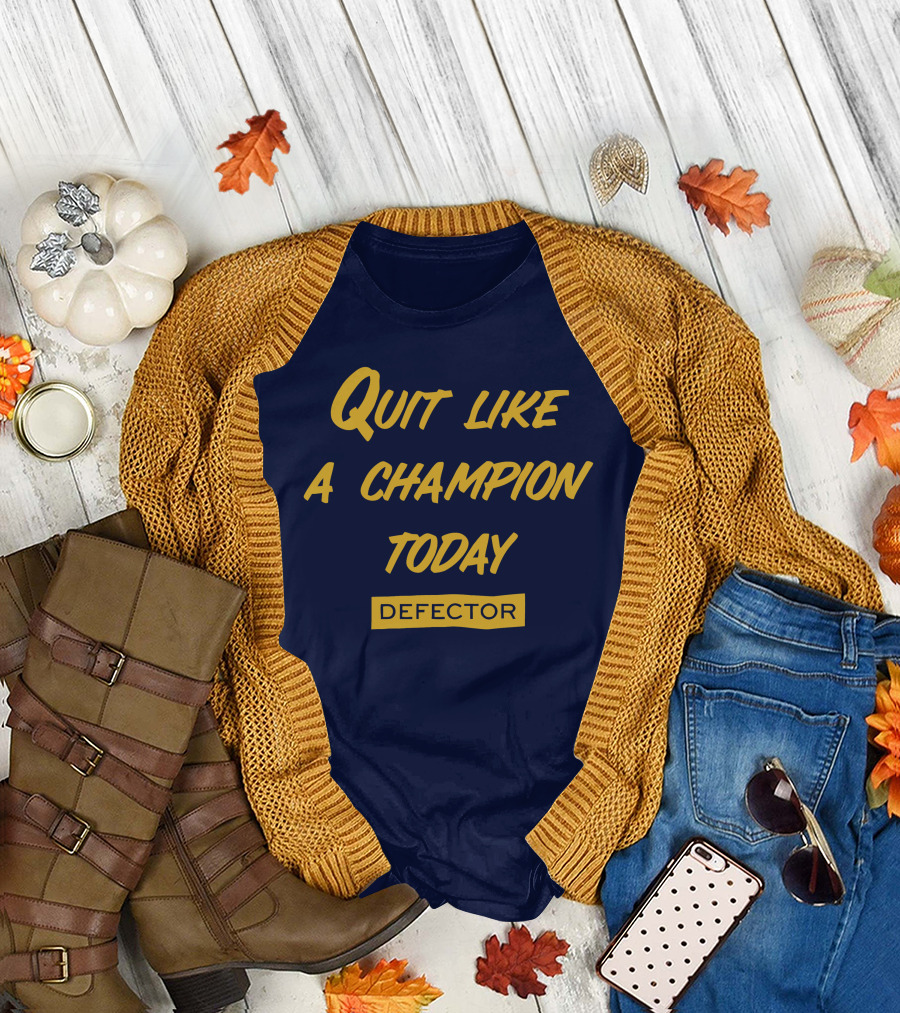 Quit Like a Champion Today Defector T-Shirt