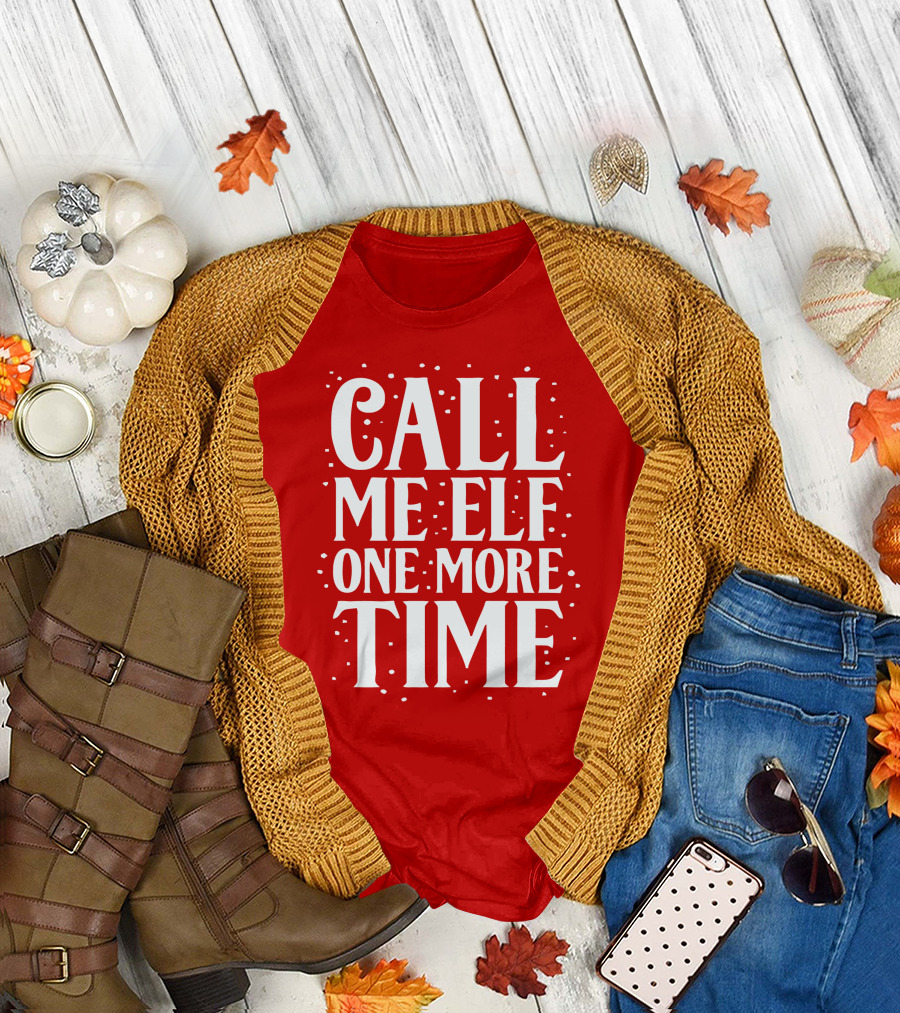 Call Me Elf One More Time Holiday Humor T-Shirt