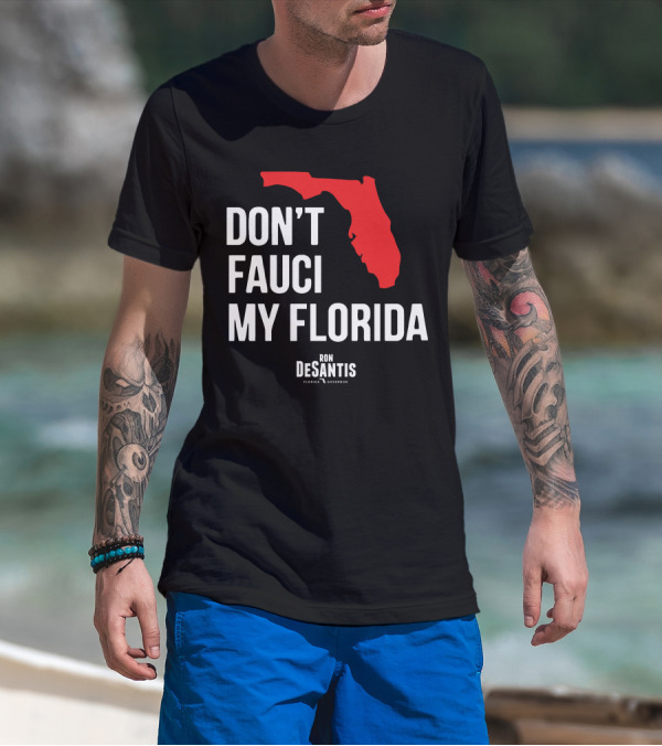 Ron Desantis Don't Fauci My Florida Governor Ron Desantis T-Shirt