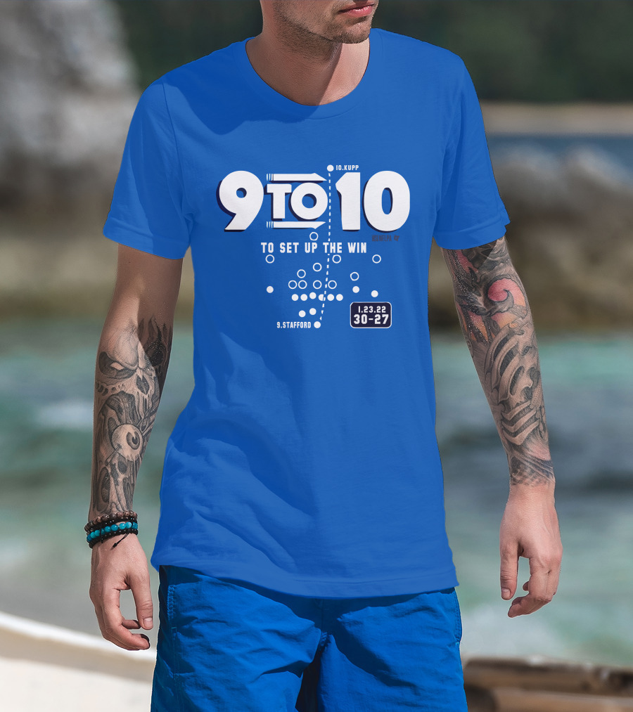9 To 10 Stafford To Kupp To Set Up The Win 1.23.22 30-27 T-Shirt