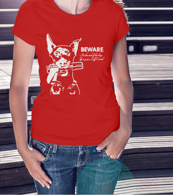 Beware At The End Of The Day Life Is Just A Tuff Crowd T-Shirt