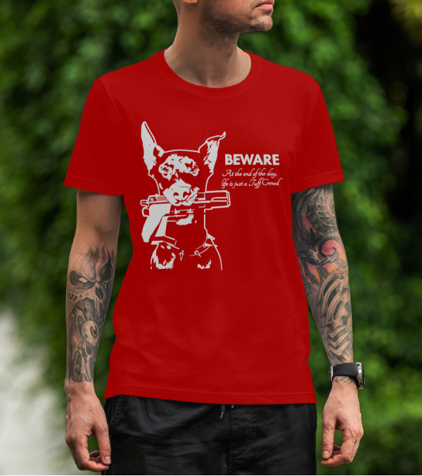 Beware At The End Of The Day Life Is Just A Tuff Crowd T-Shirt