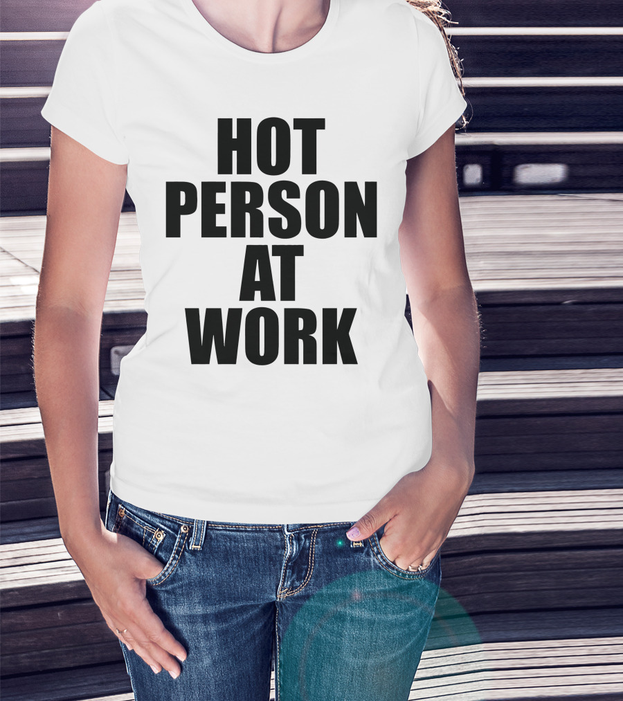 Hot Person At Work Statement T-Shirt