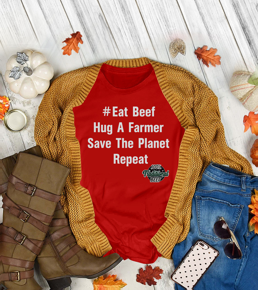 Eat Beef Hug A Farmer Save The Planet Repeat 100% Traditional Beef T-Shirt
