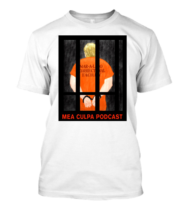 Mea Culpa Podcast Mar-a-Lago Correctional Facility Orange Prisoner Trump Bars T-Shirt