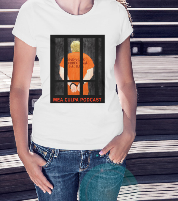 Mea Culpa Podcast Mar-a-Lago Correctional Facility Orange Prisoner Trump Bars T-Shirt