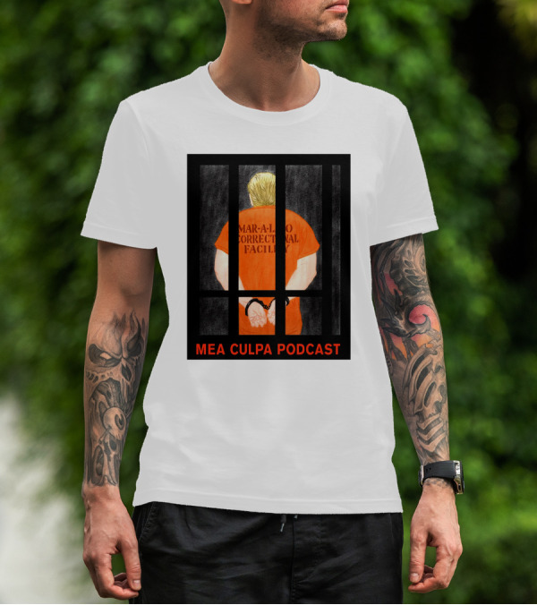 Mea Culpa Podcast Mar-a-Lago Correctional Facility Orange Prisoner Trump Bars T-Shirt