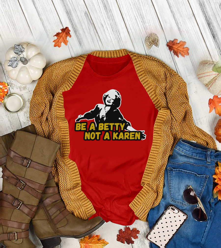 Be a Betty Not a Karen T-Shirt