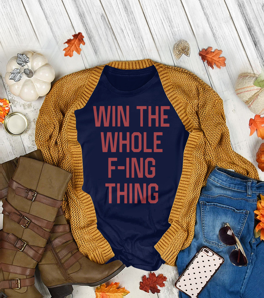Win the Whole F-ing Thing Bold Motivational T-Shirt