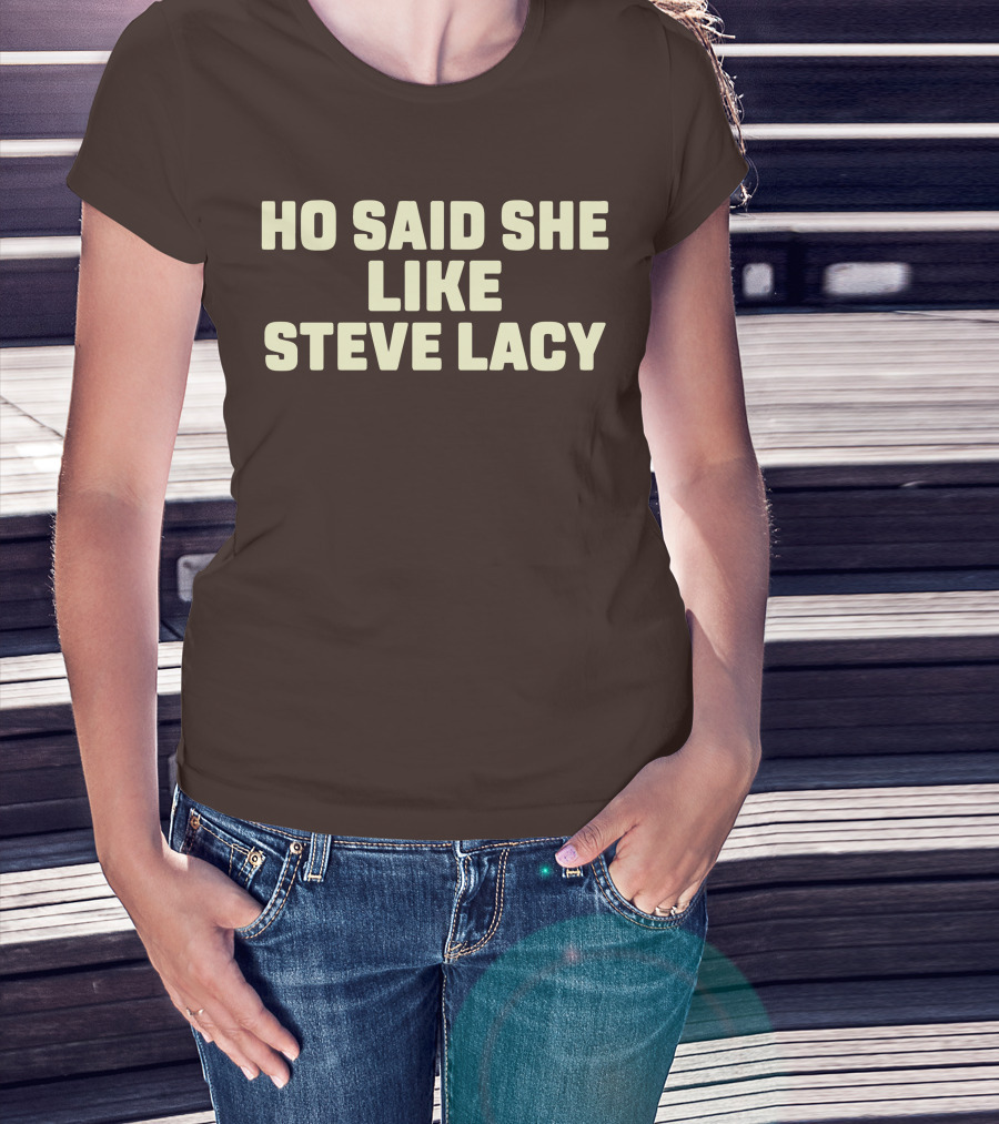 Ho Said She Like Steve Lacy T-Shirt
