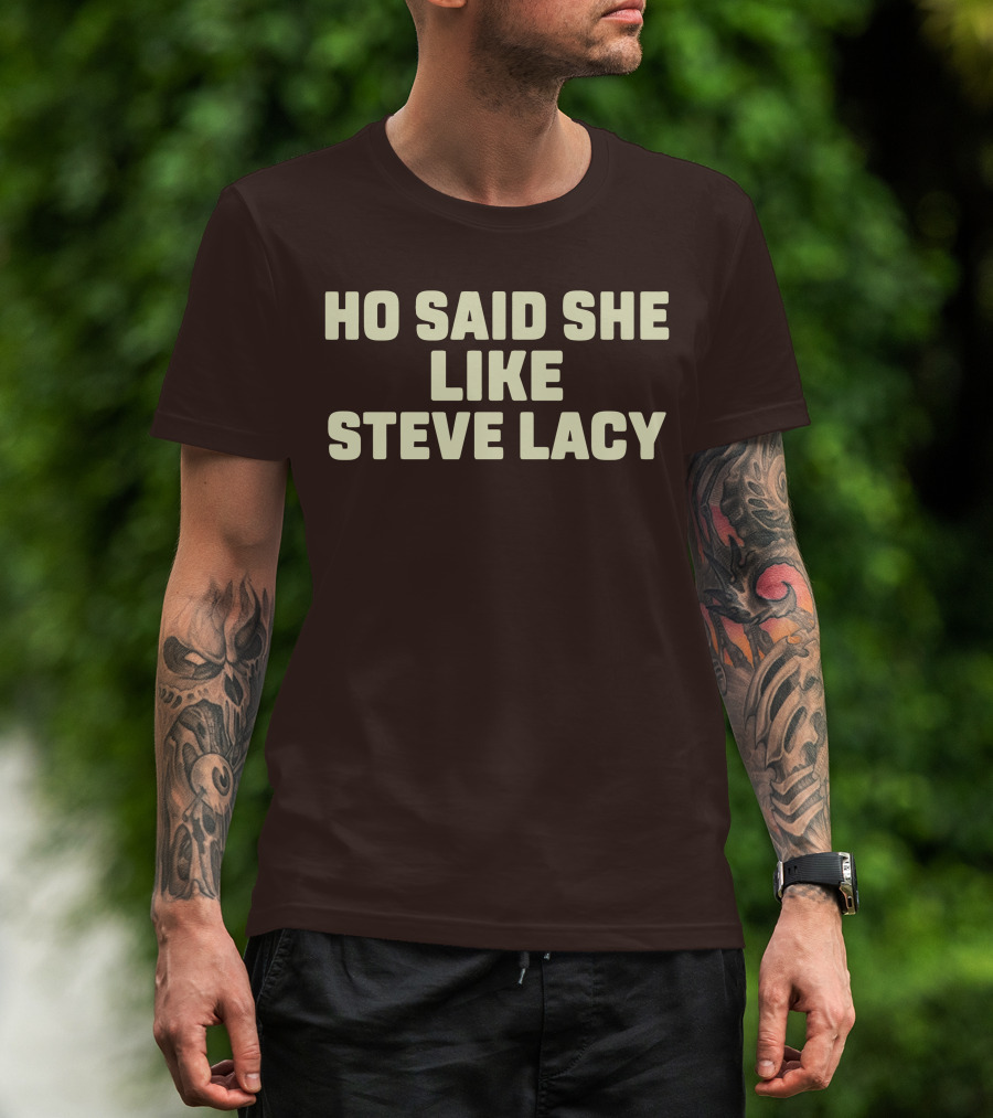Ho Said She Like Steve Lacy T-Shirt