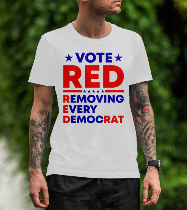 Vote Red Removing Every Democrat T-Shirt