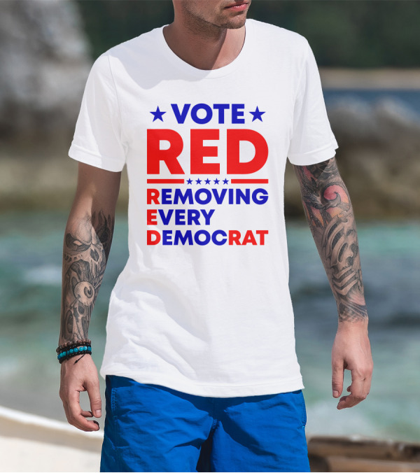 Vote Red Removing Every Democrat T-Shirt