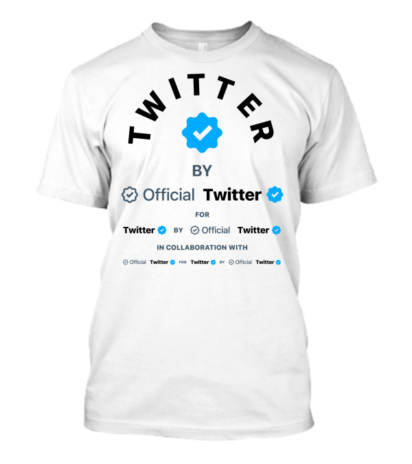 Twitter By Official Twitter For Twitter By Official Twitter In Collaboration With Official Twitter For Twitter By Official Twitter T-Shirt