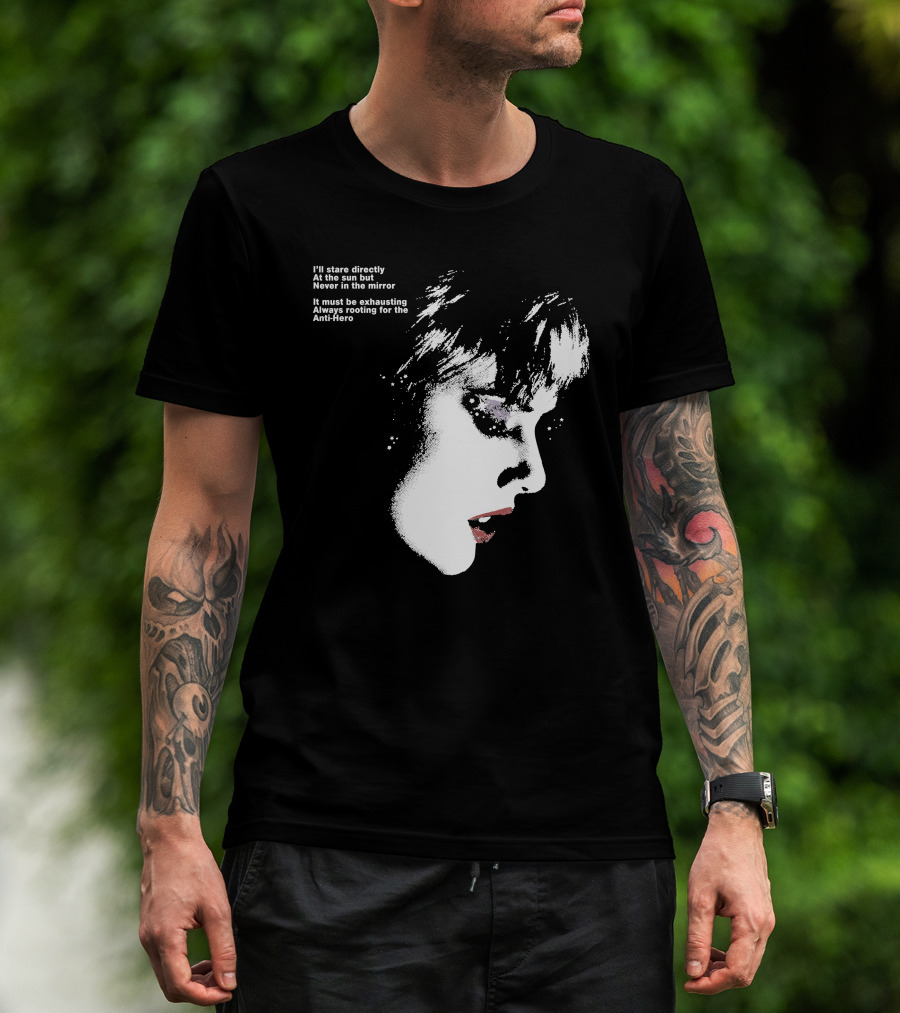 I'll Stare Directly At The Sun But Never In The Mirror Always Rooting For The Anti-Hero T-Shirt
