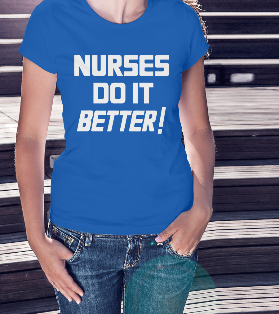 Nurses Do It Better Blue T-Shirt