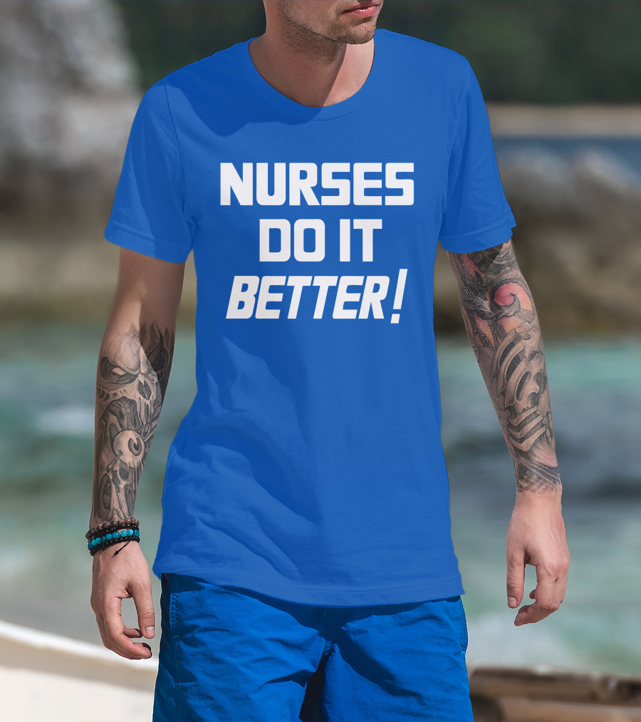 Nurses Do It Better Blue T-Shirt