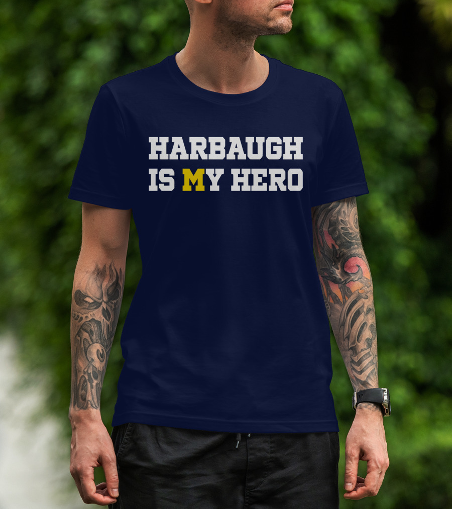 Harbaugh Is My Hero Michigan T-Shirt