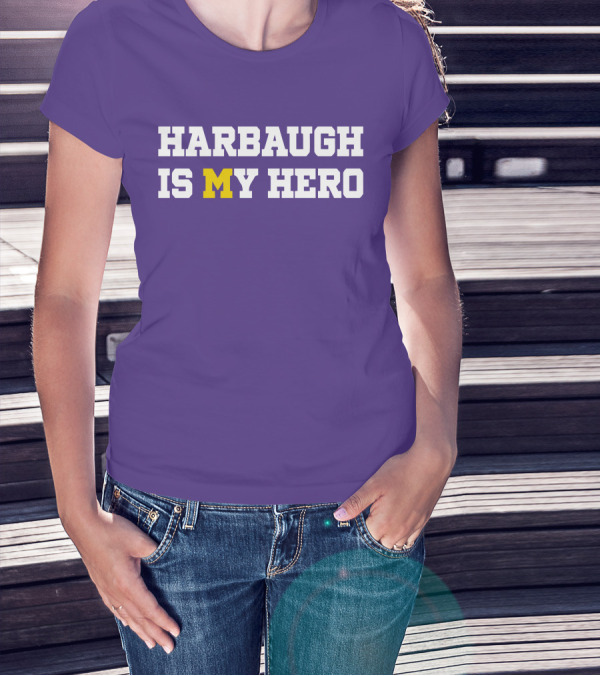 HARBAUGH IS M MICHIGAN HERO T-Shirt