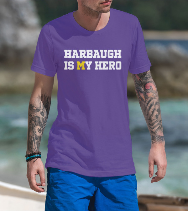 HARBAUGH IS M MICHIGAN HERO T-Shirt